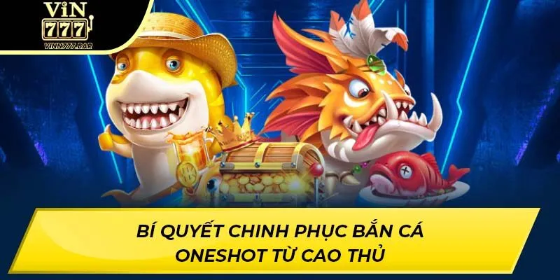 Bí quyết chinh phục bắn cá oneshot từ cao thủ