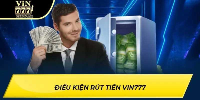 Điều kiện rút tiền Vin777