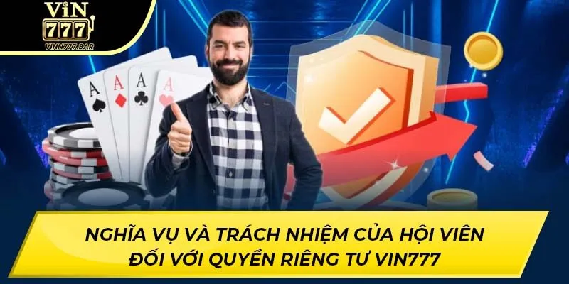 Nghĩa vụ và trách nhiệm của hội viên đối với quyền riêng tư VIN777
