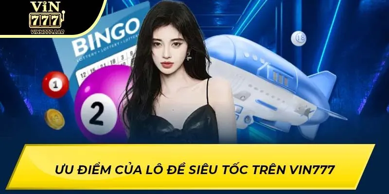 Ưu điểm của lô đề siêu tốc trên VIN777