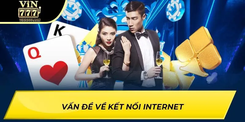 Vấn đề về kết nối internet
